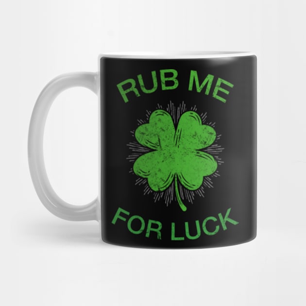 Rub Me For Luck St. Patrick's Day Funny by amitsurti